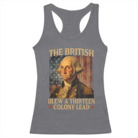 Funny 4th of July George Washington Racerback Tank Top The British Blew A Thirteen Colony Lead American Flag - Wonder Print Shop
