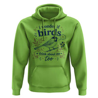 Bird Lover Hoodie I Wonder If Birds Think About Me Too Funny Bird Watcher Birder