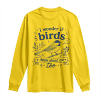 Bird Lover Long Sleeve Shirt I Wonder If Birds Think About Me Too Funny Bird Watcher Birder