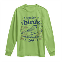 Bird Lover Long Sleeve Shirt I Wonder If Birds Think About Me Too Funny Bird Watcher Birder