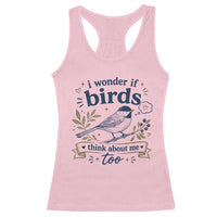 Bird Lover Racerback Tank Top I Wonder If Birds Think About Me Too Funny Bird Watcher Birder