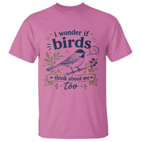 Bird Lover T Shirt I Wonder If Birds Think About Me Too Funny Bird Watcher Birder