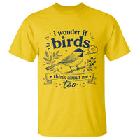Bird Lover T Shirt I Wonder If Birds Think About Me Too Funny Bird Watcher Birder