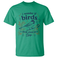 Bird Lover T Shirt I Wonder If Birds Think About Me Too Funny Bird Watcher Birder