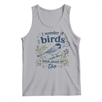 Bird Lover Tank Top I Wonder If Birds Think About Me Too Funny Bird Watcher Birder