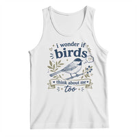Bird Lover Tank Top I Wonder If Birds Think About Me Too Funny Bird Watcher Birder