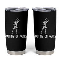 Waiting on Parts Mechanic Skeleton Tumbler Cup Garage Car Guy Auto Repair Life
