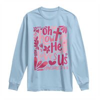 Oh how He Loves Us Long Sleeve Shirt Boho Christian Valentine - Wonder Print Shop