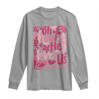Oh how He Loves Us Long Sleeve Shirt Boho Christian Valentine - Wonder Print Shop