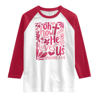 Oh how He Loves Us Raglan Shirt Boho Christian Valentine - Wonder Print Shop