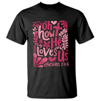 Oh how He Loves Us T Shirt Boho Christian Valentine - Wonder Print Shop