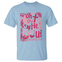 Oh how He Loves Us T Shirt Boho Christian Valentine - Wonder Print Shop