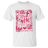 Oh how He Loves Us T Shirt Boho Christian Valentine - Wonder Print Shop