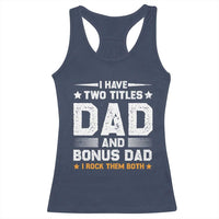 Funny Step Dad Racerback Tank Top I Have Two Titles Dad And Step-Dad