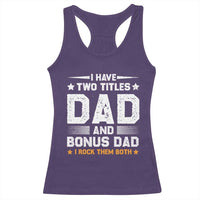 Funny Step Dad Racerback Tank Top I Have Two Titles Dad And Step-Dad