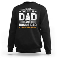 Funny Step Dad Sweatshirt I Have Two Titles Dad And Step-Dad