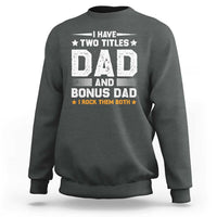 Funny Step Dad Sweatshirt I Have Two Titles Dad And Step-Dad