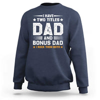 Funny Step Dad Sweatshirt I Have Two Titles Dad And Step-Dad
