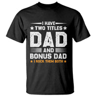 Funny Step Dad T Shirt I Have Two Titles Dad And Step-Dad