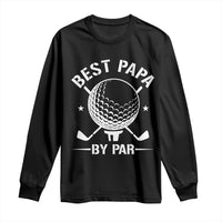 Golf Dad Long Sleeve Shirt Best Papa By Par Golfer Fathers Day Gifts