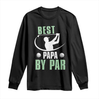 Golf Dad Long Sleeve Shirt Best Papa By Par Funny Golfer Fathers Day Gifts