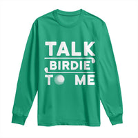 Funny Golfing Long Sleeve Shirt Talk Birdie To Me Sarcastic Sayings Golf Golfer