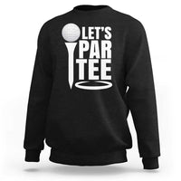 Funny Golfing Sweatshirt Let's Par Tee Fathers Day Golfer Gift Dad Grandpa