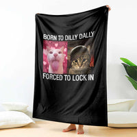 Meme Cat Throw Blanket Born To Dilly Dally Forced To Lock In Funny Saying Cats - Wonder Print Shop