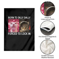 Meme Cat Garden Flag Born To Dilly Dally Forced To Lock In Funny Saying Cats - Wonder Print Shop