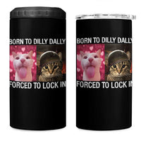 Meme Cat 4 in 1 Can Cooler Tumbler Born To Dilly Dally Forced To Lock In Funny Saying Cats - Wonder Print Shop