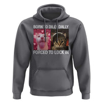 Meme Cat Hoodie Born To Dilly Dally Forced To Lock In Funny Saying Cats - Wonder Print Shop