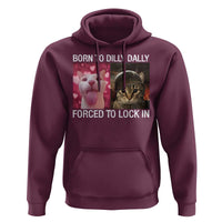 Meme Cat Hoodie Born To Dilly Dally Forced To Lock In Funny Saying Cats - Wonder Print Shop