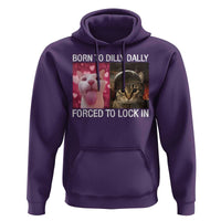 Meme Cat Hoodie Born To Dilly Dally Forced To Lock In Funny Saying Cats - Wonder Print Shop