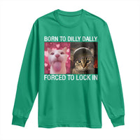 Meme Cat Long Sleeve Shirt Born To Dilly Dally Forced To Lock In Funny Saying Cats - Wonder Print Shop
