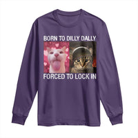 Meme Cat Long Sleeve Shirt Born To Dilly Dally Forced To Lock In Funny Saying Cats - Wonder Print Shop