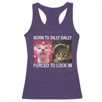 Meme Cat Racerback Tank Top Born To Dilly Dally Forced To Lock In Funny Saying Cats - Wonder Print Shop
