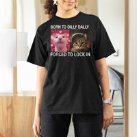 Meme Cat T Shirt For Women Born To Dilly Dally Forced To Lock In Funny Saying Cats - Wonder Print Shop
