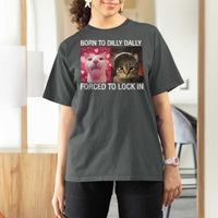Meme Cat T Shirt For Women Born To Dilly Dally Forced To Lock In Funny Saying Cats - Wonder Print Shop