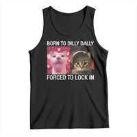 Meme Cat Tank Top Born To Dilly Dally Forced To Lock In Funny Saying Cats - Wonder Print Shop