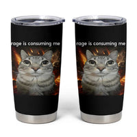 Rage Is Consuming Me Cat Tumbler Cup Funny Weird Humor Silly Cat Meme - Wonder Print Shop