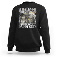 Funny Alpha Wolf Meme Sweatshirt Whatever Daddy Wants Daddy Gets Cringe Humor - Wonder Print Shop