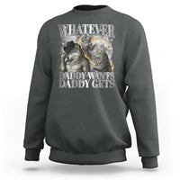 Funny Alpha Wolf Meme Sweatshirt Whatever Daddy Wants Daddy Gets Cringe Humor - Wonder Print Shop
