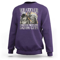 Funny Alpha Wolf Meme Sweatshirt Whatever Daddy Wants Daddy Gets Cringe Humor - Wonder Print Shop