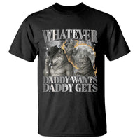 Funny Alpha Wolf Meme T Shirt Whatever Daddy Wants Daddy Gets Cringe Humor - Wonder Print Shop