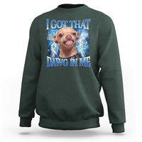 I Got That Dawg in Me Chihuahua Sweatshirt Funny Ironic Meme Viral Quote - Wonder Print Shop
