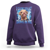 I Got That Dawg in Me Chihuahua Sweatshirt Funny Ironic Meme Viral Quote - Wonder Print Shop