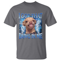 I Got That Dawg in Me Chihuahua T Shirt Funny Ironic Meme Viral Quote - Wonder Print Shop