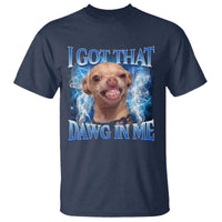 I Got That Dawg in Me Chihuahua T Shirt Funny Ironic Meme Viral Quote - Wonder Print Shop