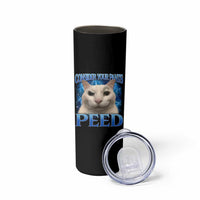 Meme Cat Skinny Tumbler Funny Weird Humor Consider Your Pants Peed - Wonder Print Shop