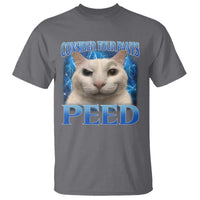 Meme Cat T Shirt Funny Weird Humor Consider Your Pants Peed - Wonder Print Shop